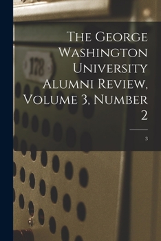 Paperback The George Washington University Alumni Review, Volume 3, Number 2; 3 Book