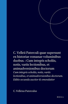 C. Velleii Paterculi Quae Supersunt Ex Historiae Romanae Voluminibus Duobus: Cum Integris Scholiis, Notis, Variis Lectionibus, Et Animadversionibus Doctorum (Latin Edition)