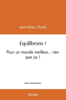 Paperback Équilibrons !: Pour un monde meilleur... rien que ça ! [French] Book
