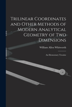 Paperback Trilinear Coordinates and Other Methods of Modern Analytical Geometry of Two Dimensions: An Elementary Treatise Book