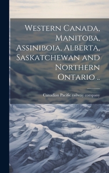 Hardcover Western Canada, Manitoba, Assiniboia, Alberta, Saskatchewan and Northern Ontario .. Book