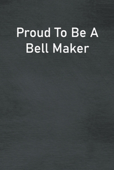 Paperback Proud To Be A Bell Maker: Lined Notebook For Men, Women And Co Workers Book