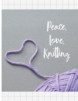 Peace Love Knitting: Knitter's blank journal 4:5 ratio graph paper for designs and patterns. Yarn heart design.