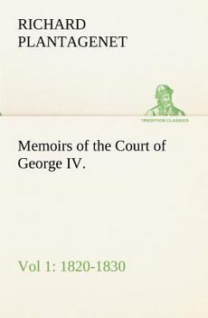 Paperback Memoirs of the Court of George IV. 1820-1830 (Vol 1) From the Original Family Documents Book