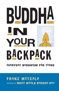 Paperback Buddha in Your Backpack: Everyday Buddhism for Teens Book