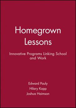 Hardcover Homegrown Lessons: Innovative Programs Linking School and Work Book