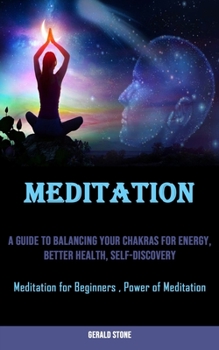 Paperback Meditation: A Guide to Balancing Your Chakras for Energy, Better Health, Self-discovery (Meditation for Beginners, Power of Medita Book