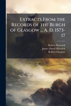Paperback Extracts From the Records of the Burgh of Glasgow ... A. D. 1573-17: 1663-1690 Book