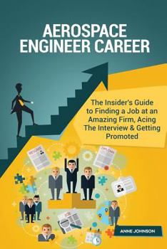 Paperback Aerospace Engineer Career (Special Edition): The Insider's Guide to Finding a Job at an Amazing Firm, Acing the Interview & Getting Promoted Book