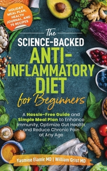 Hardcover The Science-Backed Anti-Inflammatory Diet for Beginners: A Hassle-Free Guide and Simple Meal Plan To Enhance Immunity, Optimize Gut Health, and Reduce [Large Print] Book