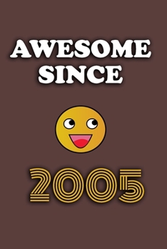 Awesome since 2005 notebook birthday gift: - 120 ruled pages 6" x 9" size, notebook / journal gift