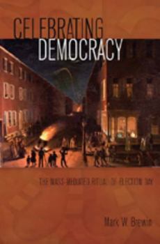 Hardcover Celebrating Democracy: The Mass-Mediated Ritual of Election Day Book