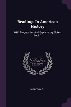 Paperback Readings In American History: With Biographies And Explanatory Notes, Book 1 Book