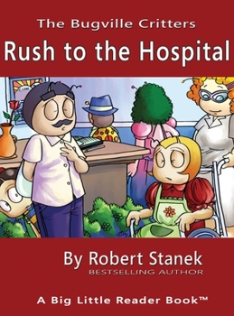 Rush to the Hospital. a Bugville Critters Picture Book! - Book #6 of the Bugville Critters