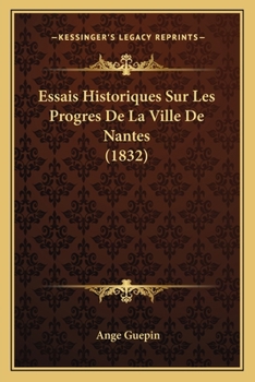 Paperback Essais Historiques Sur Les Progres De La Ville De Nantes (1832) [French] Book