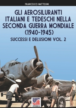 Paperback Gli aerosiluranti italiani e tedeschi della seconda guerra mondiale 1940-1945 - Vol. 2 [Italian] Book