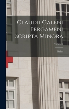 Hardcover Claudii Galeni Pergameni Scripta Minora; Volume 3 [Greek, Ancient (To 1453)] Book