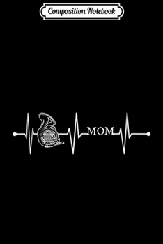 Paperback Composition Notebook: French Horn Mom Heartbeat Gift EKG Music Musicians Lover Journal/Notebook Blank Lined Ruled 6x9 100 Pages Book