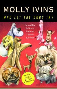 Hardcover Who Let the Dogs In?: Incredible Political Animals I Have Known Book