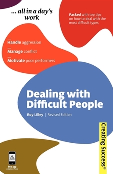 Paperback Dealing with Difficult People: Handle Aggression; Manage Conflict; Motivate Poor Performers (Sunday Times Creating Success) Book