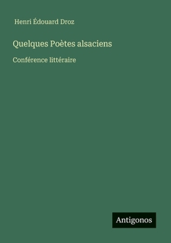 Paperback Quelques Poètes alsaciens: Conférence littéraire [French] Book