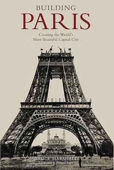 Hardcover Building Paris: Creating the World's Most Beautiful Capital City Book