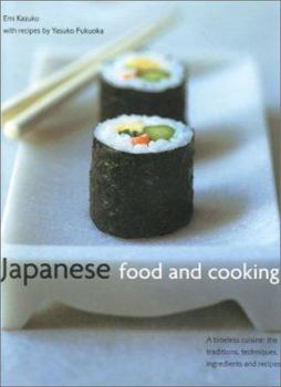 Hardcover Japanese Food and Cooking: A Timeless Cuisine: The Traditions, Techniques, Ingredients and Recipes Book
