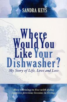 Paperback Where Would You Like Your Dishwasher?: My Story of Life, Love and Loss Book