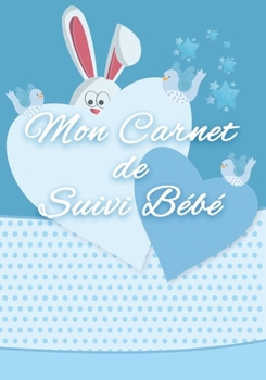 Mon Carnet de Suivi Bébé: Journal spécifique s'adressant à toutes les mamans souhaitant suivre le bon développement de leur nouveau bébé après la maternité.. (French Edition)