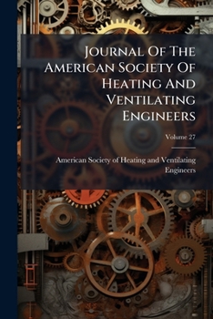 Journal of the American Society of Heating and Ventilating Engineers, Volume 27