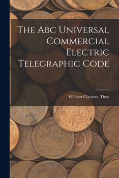 Paperback The Abc Universal Commercial Electric Telegraphic Code Book