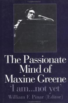Paperback The Passionate Mind of Maxine Greene: 'I am ... not yet' Book