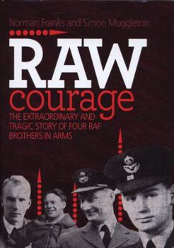 Hardcover Raw Courage: The Extraordinary and Tragic Story of Four RAF Brothers in Arms Book