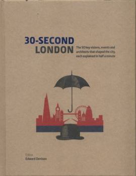 Hardcover 30-Second London: The 50 key visions, events and architects that shaped the city, each explained in half a minute Book