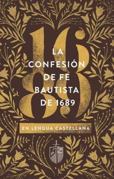 Paperback La Confesión de Fe Bautista De 1689 (Spanish Edition) [Spanish] Book
