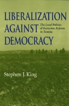 Paperback Liberalization Against Democracy: The Local Politics of Economic Reform in Tunisia Book