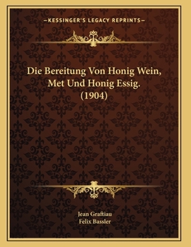 Paperback Die Bereitung Von Honig Wein, Met Und Honig Essig. (1904) [German] Book