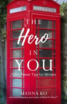 Paperback The Hero in You: 120+ Power Tips For Writers Book