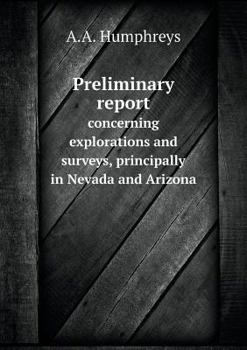 Paperback Preliminary report concerning explorations and surveys, principally in Nevada and Arizona Book