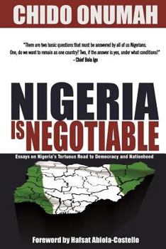 Paperback Nigeria is Negotiable: (Essays on Nigeria's Tortuous Road to Democracy and Nationhood) Book