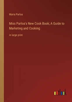 Paperback Miss Parloa's New Cook Book; A Guide to Marketing and Cooking: in large print Book