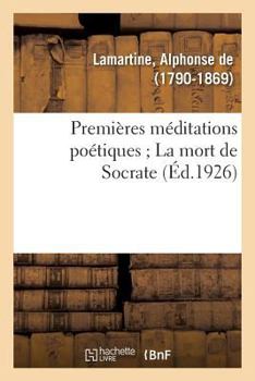 Paperback Premières Méditations Poétiques; La Mort de Socrate [French] Book
