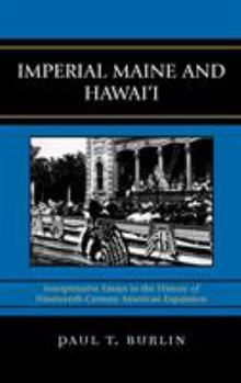 Hardcover Imperial Maine and Hawai'i: Interpretative Essays in the History of Nineteenth Century American Expansion Book