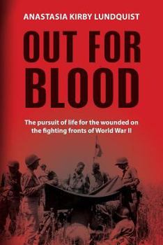 Paperback Out for Blood: The pursuit of life for the wounded on the fighting fronts of World War II Book