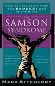 Paperback The Samson Syndrome: What You Can Learn from the Baddest Boy in the Bible Book