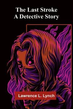 The Last Stroke: A Detective Story