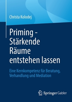 Paperback Priming - Stärkende Räume Entstehen Lassen: Eine Kernkompetenz Für Beratung, Verhandlung Und Mediation [German] Book