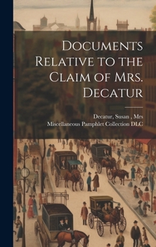 Hardcover Documents Relative to the Claim of Mrs. Decatur Book