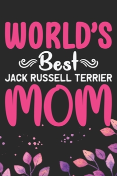 World's Best Jack Russell Terrier Mom: Cool Jack Russell Terrier Dog Journal Notebook - Jack Russell Terrier Puppy Lover Gifts – Funny Jack Russell ... Terrier Owner Gifts. 6 x 9 in 120 pages