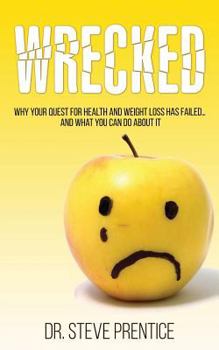 Paperback Wrecked: Why Your Quest For Health And Weight Loss Has Failed...And What You Can Do About It Book